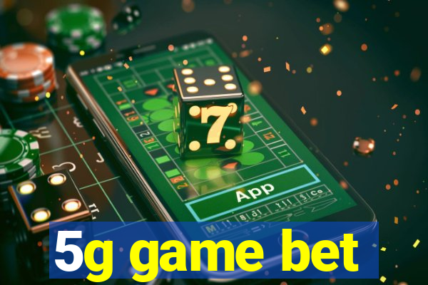 5g game bet